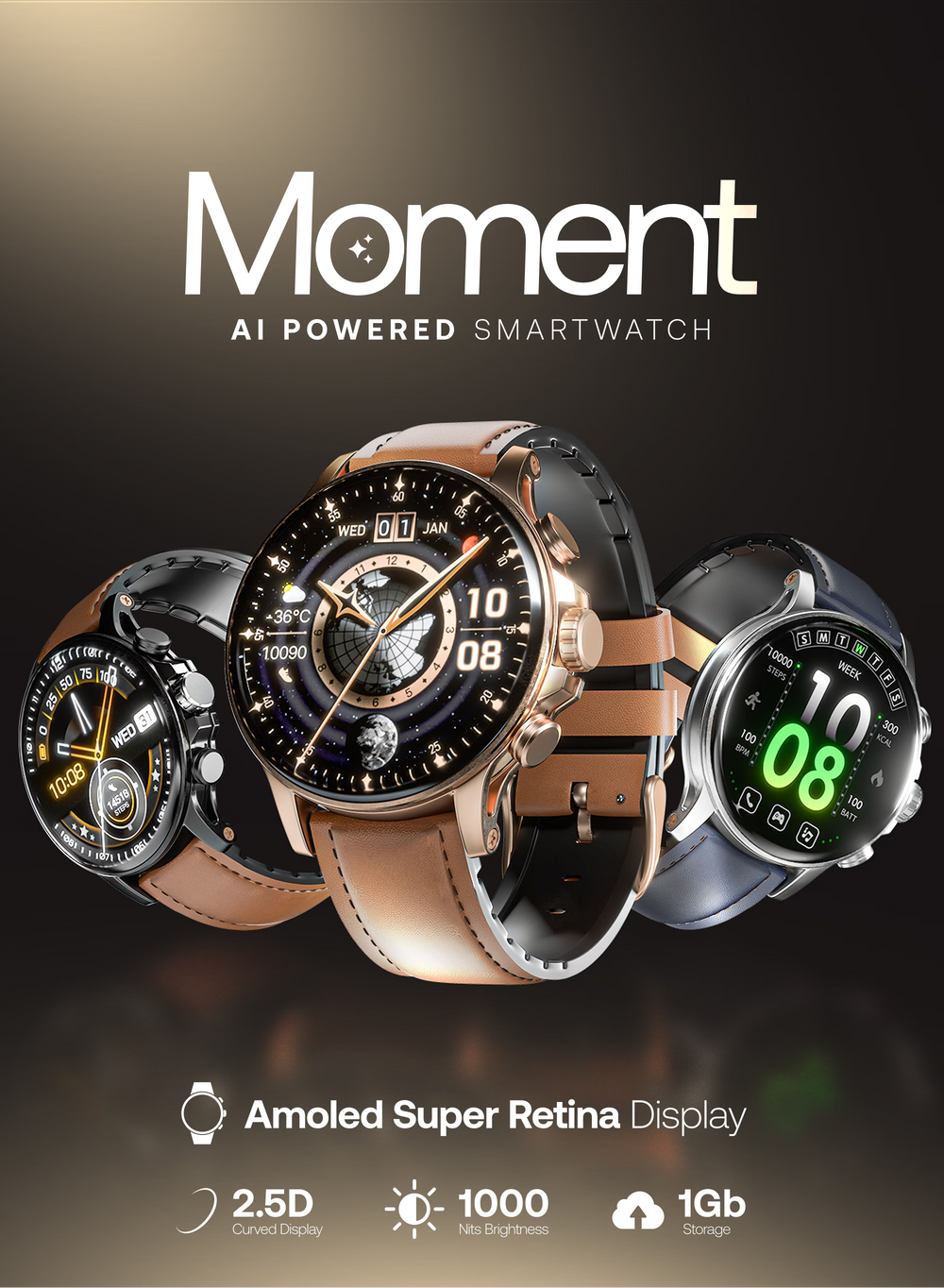 MOMENT SMART WATCH

Super Amoled Retina Display |

Adaptive AOD |

100+ Sports Modes R-5005 Ronin Watch